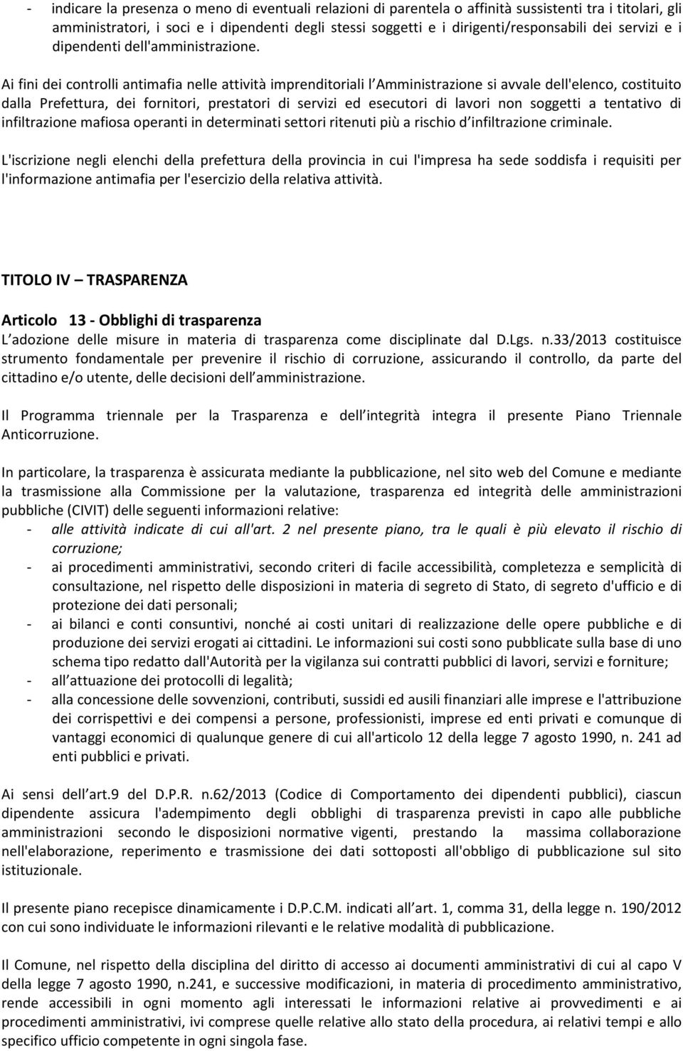 Ai fini dei controlli antimafia nelle attività imprenditoriali l Amministrazione si avvale dell'elenco, costituito dalla Prefettura, dei fornitori, prestatori di servizi ed esecutori di lavori non