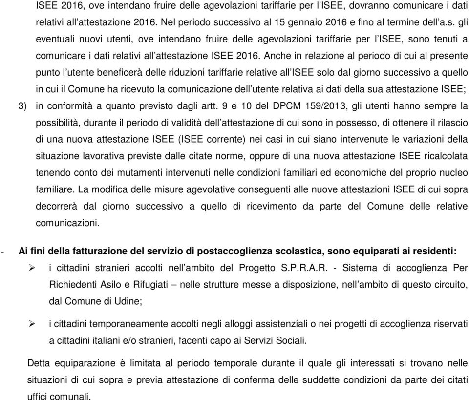 Anche in relazione al periodo di cui al presente punto l utente beneficerà delle riduzioni tariffarie relative all ISEE solo dal giorno successivo a quello in cui il Comune ha ricevuto la