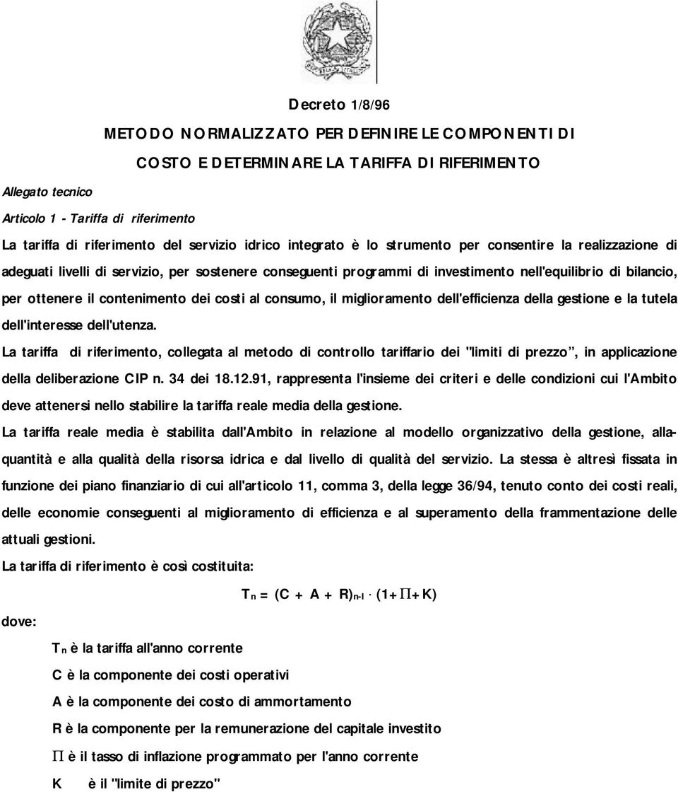 il contenimento dei costi al consumo, il miglioramento dell'efficienza della gestione e la tutela dell'interesse dell'utenza.