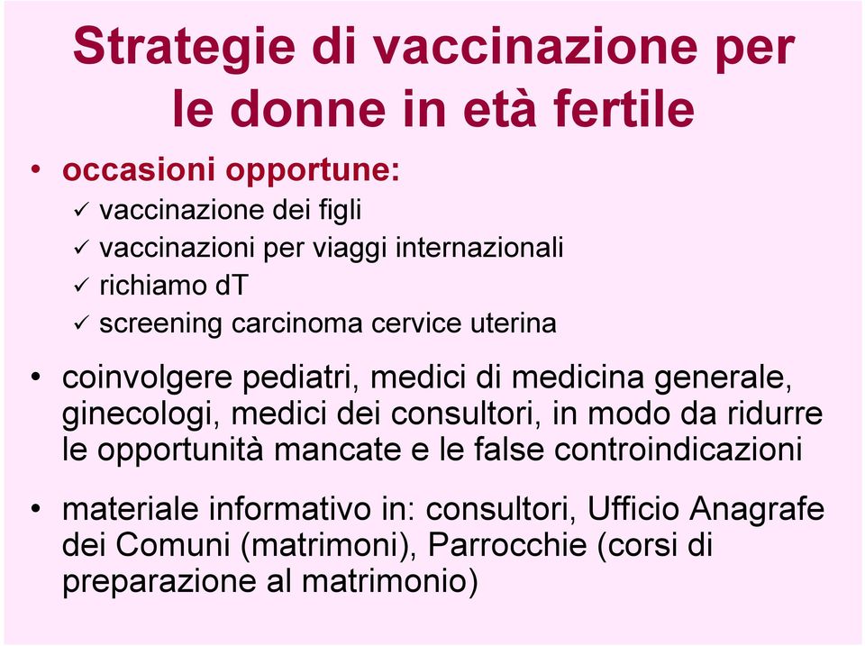 generale, ginecologi, medici dei consultori, in modo da ridurre le opportunità mancate e le false controindicazioni