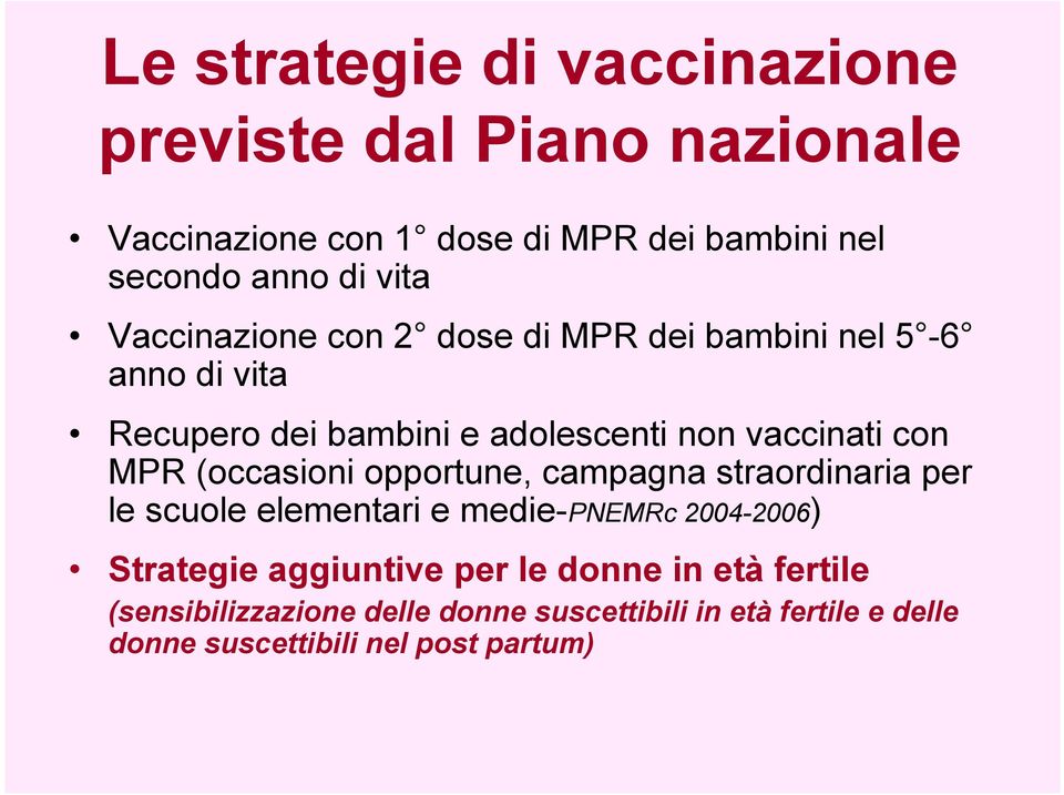 MPR (occasioni opportune, campagna straordinaria per le scuole elementari e medie-pnemrc 2004-2006) Strategie aggiuntive