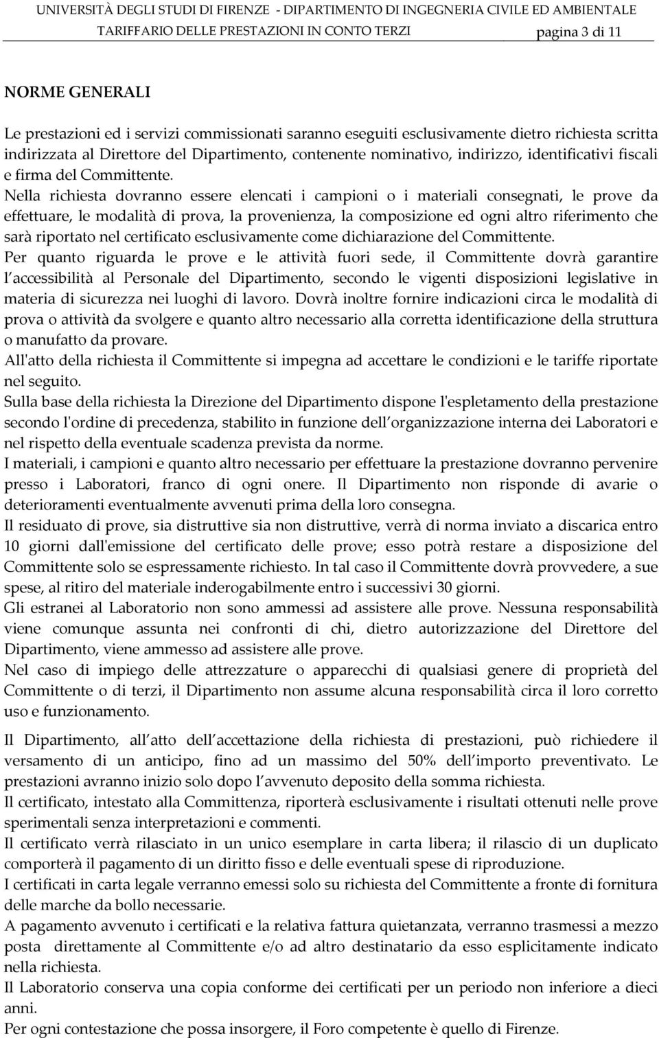 Nlla richista dovranno ssr lncati i campioni o i matriali consgnati, l prov da ffttuar, l modalità di prova, la provninza, la composizion d ogni altro rifrimnto ch sarà riportato nl crtificato