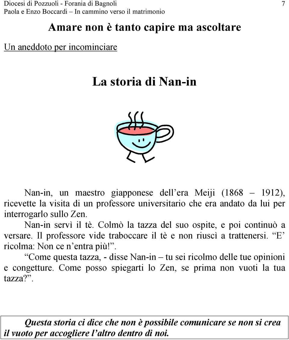 Il professore vide traboccare il tè e non riuscì a trattenersi. E ricolma: Non ce n entra più!