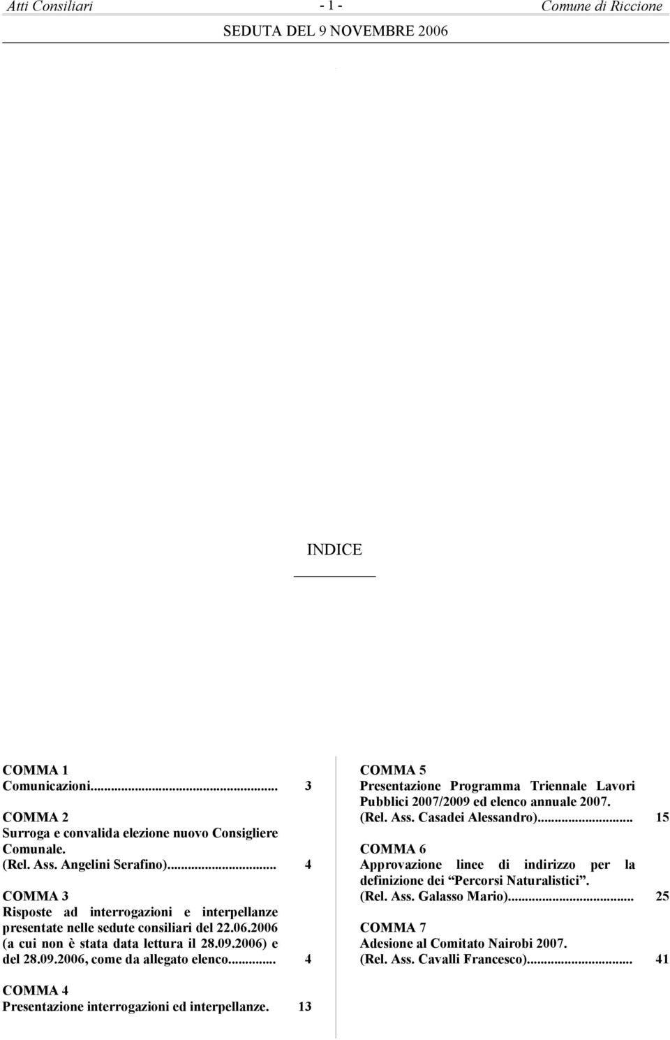 .. 4 COMMA 5 Presentazione Programma Triennale Lavori Pubblici 2007/2009 ed elenco annuale 2007. (Rel. Ass. Casadei Alessandro).