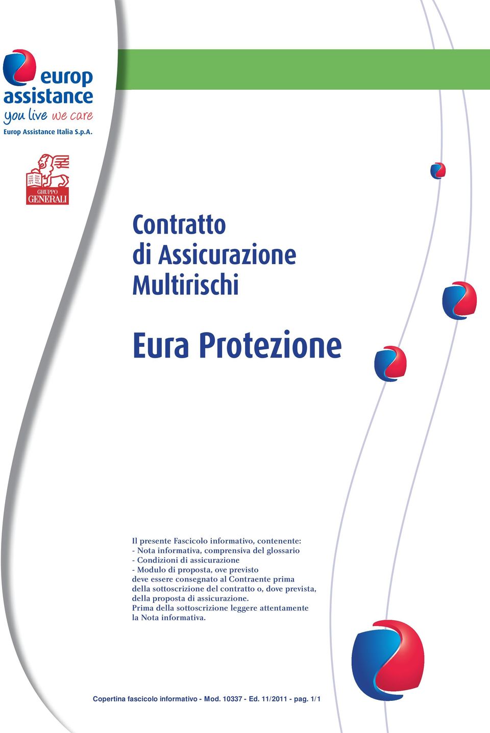 Contratto di Assicurazione Multirischi Eura Protezione Il presente Fascicolo informativo, contenente: - Nota informativa,