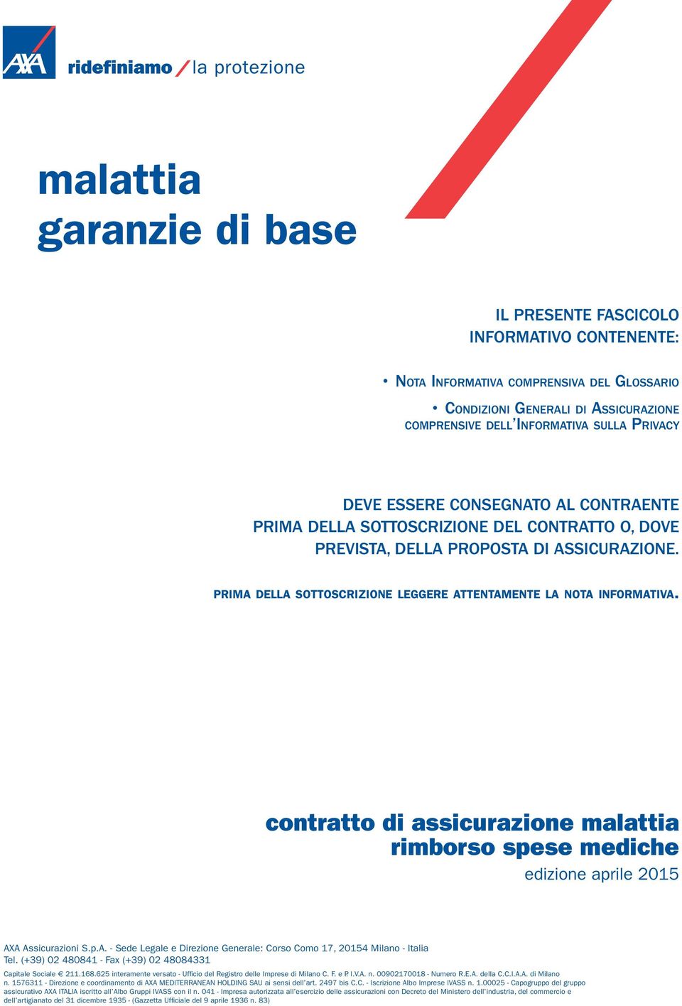 contratto di assicurazione malattia rimborso spese mediche edizione aprile 2015 AXA Assicurazioni S.p.A. - Sede Legale e Direzione Generale: Corso Como 17, 20154 Milano - Italia Tel.