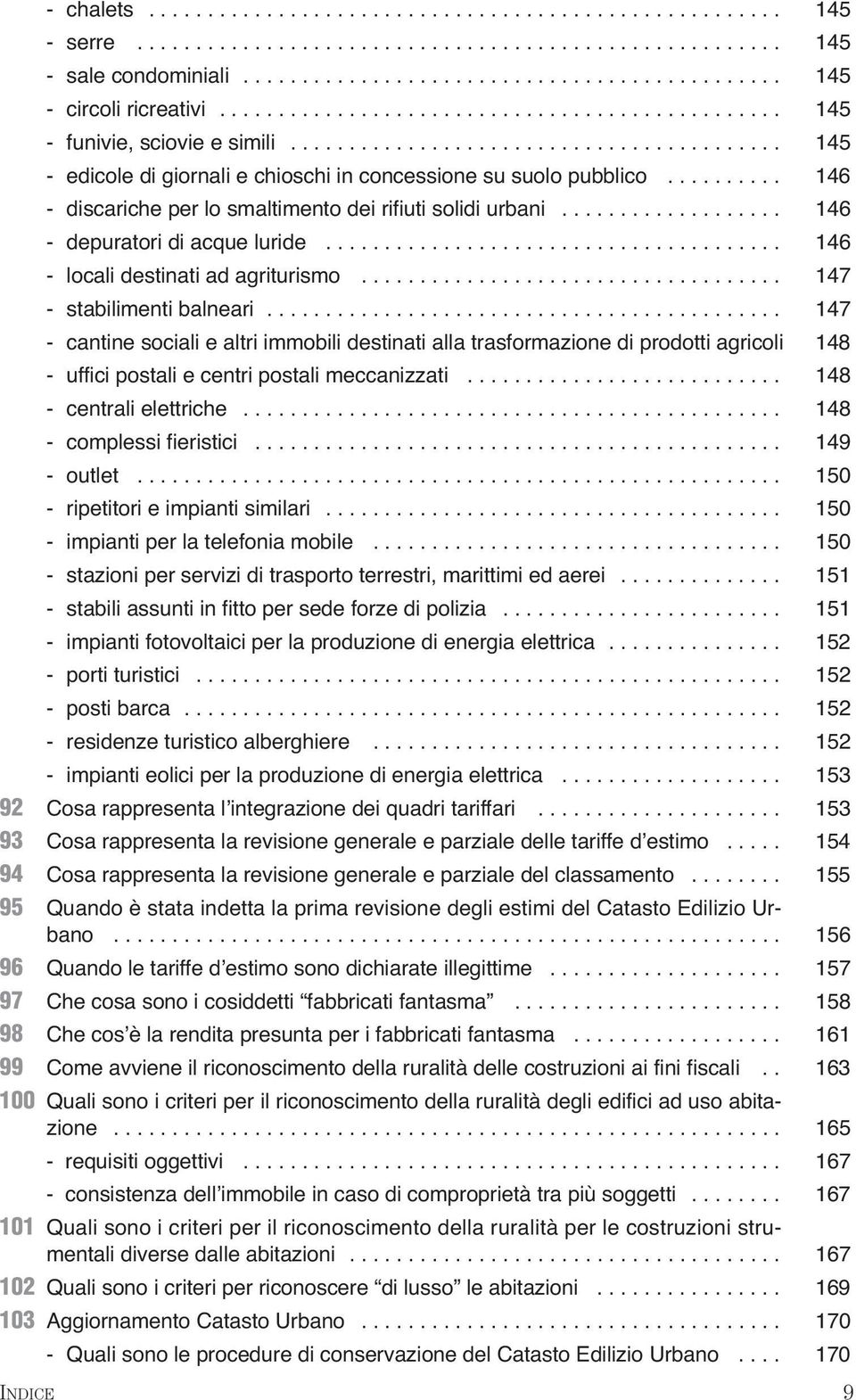 ......... 146 - discariche per lo smaltimento dei rifiuti solidi urbani................... 146 - depuratori di acque luride....................................... 146 - locali destinati ad agriturismo.