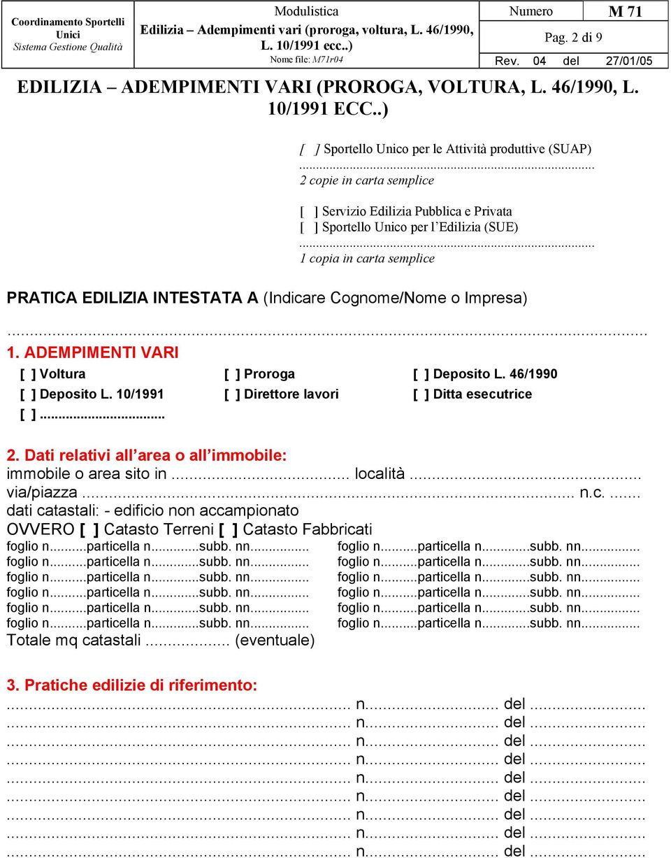 .. 1 copia in carta semplice PRATICA EDILIZIA INTESTATA A (Indicare Cognome/Nome o Impresa) 1. ADEMPIMENTI VARI [ ] Voltura [ ] Proroga [ ] Deposito L. 46/1990 [ ] Deposito L.