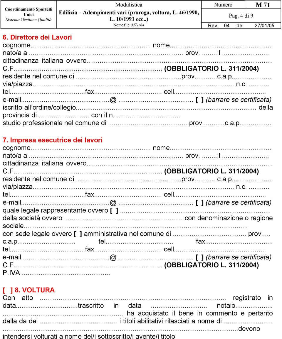 .. con sede legale ovvero [ ] amministrativa nel comune di... prov... c.a.p... tel... fax... P.IVA... [ ] 8. VOLTURA Con atto... registrato in data.