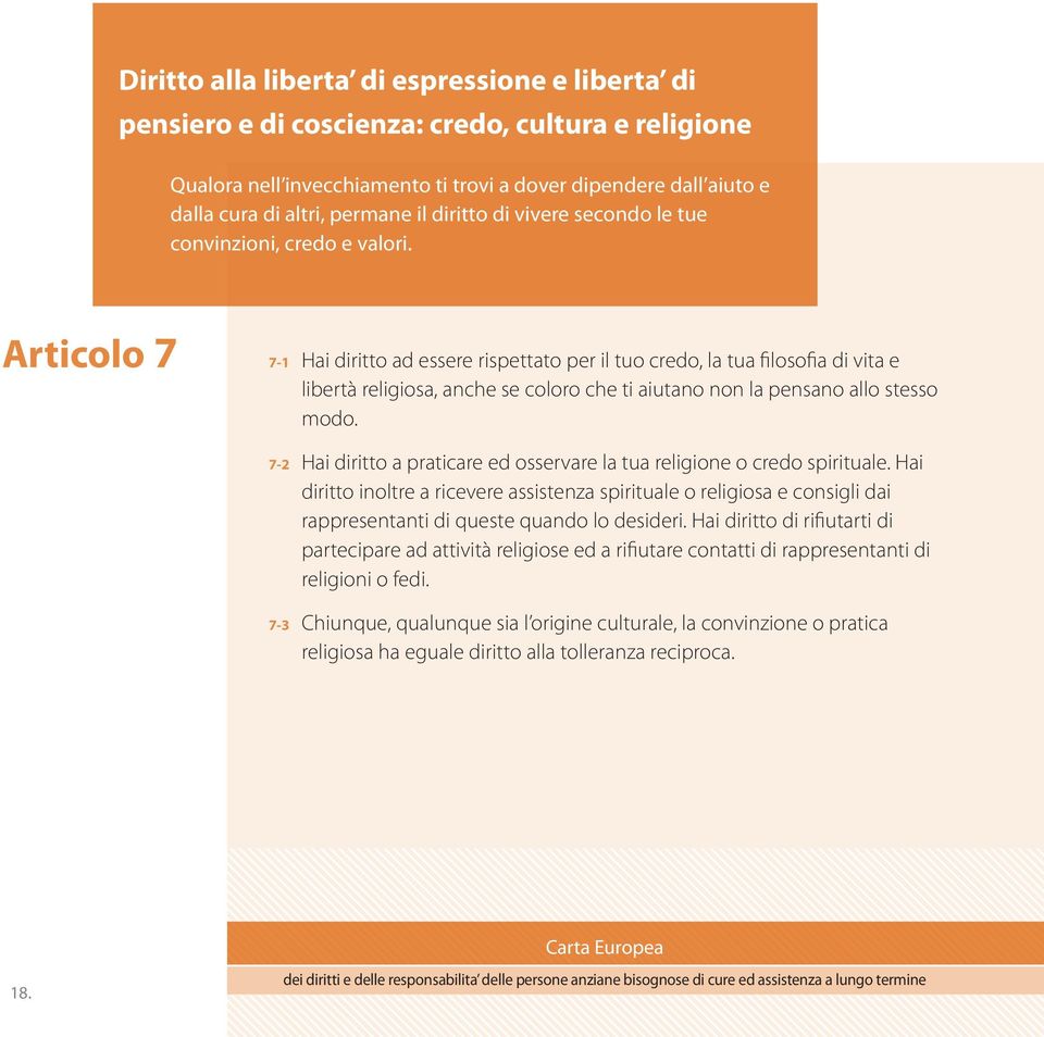 Articolo 7 7-1 7-2 7-3 Hai diritto ad essere rispettato per il tuo credo, la tua filosofia di vita e libertà religiosa, anche se coloro che ti aiutano non la pensano allo stesso modo.