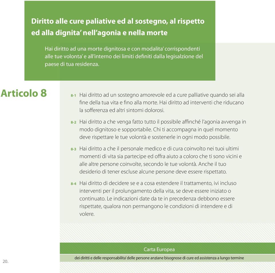 Articolo 8 8-1 8-2 8-3 8-4 Hai diritto ad un sostegno amorevole ed a cure palliative quando sei alla fine della tua vita e fino alla morte.