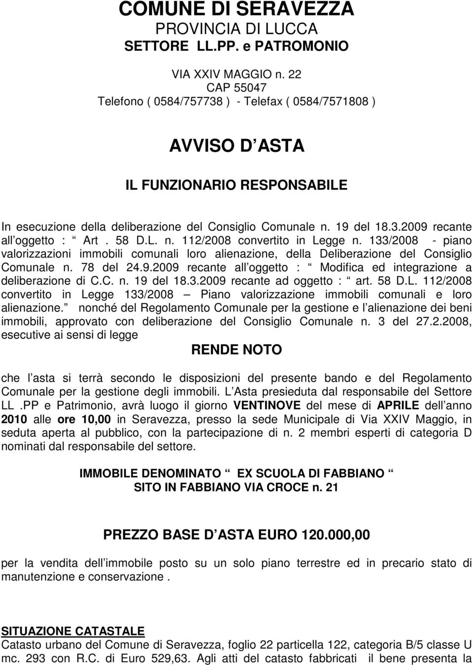 58 D.L. n. 112/2008 convertito in Legge n. 133/2008 - piano valorizzazioni immobili comunali loro alienazione, della Deliberazione del Consiglio Comunale n. 78 del 24.9.