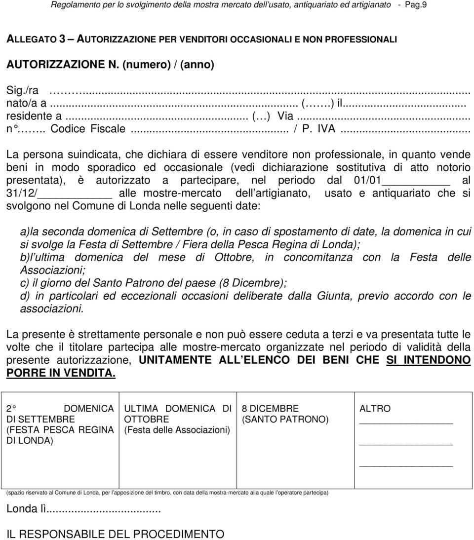 .. La persona suindicata, che dichiara di essere venditore non professionale, in quanto vende beni in modo sporadico ed occasionale (vedi dichiarazione sostitutiva di atto notorio presentata), è