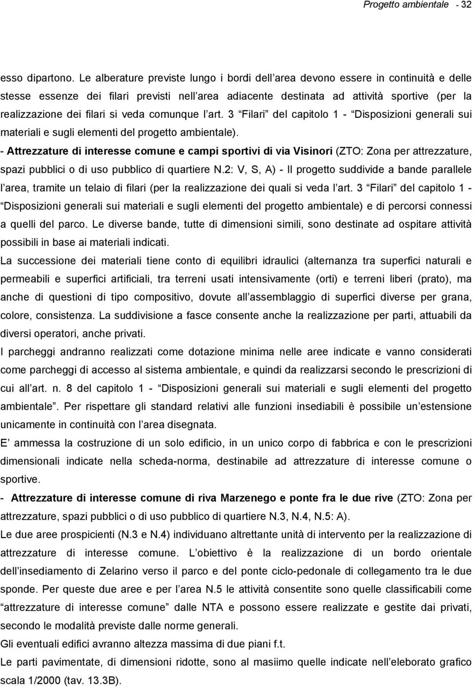 filari si veda comunque l art. 3 Filari del capitolo 1 - Disposizioni generali sui materiali e sugli elementi del progetto ambientale).