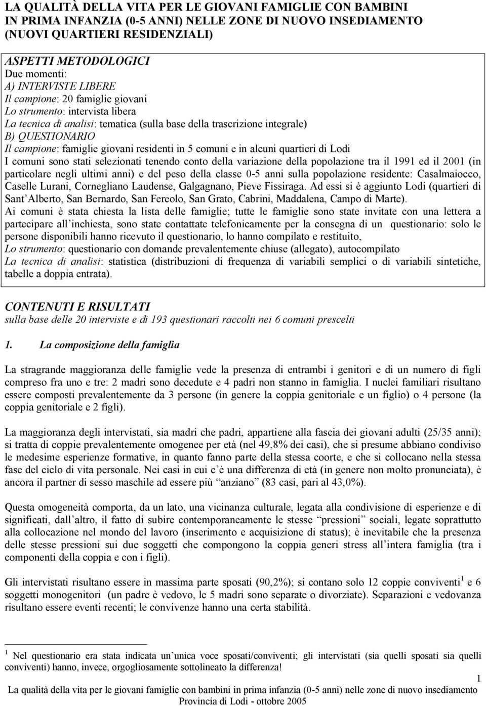 residenti in 5 comuni e in alcuni quartieri di Lodi I comuni sono stati selezionati tenendo conto della variazione della popolazione tra il 1991 ed il 2001 (in particolare negli ultimi anni) e del