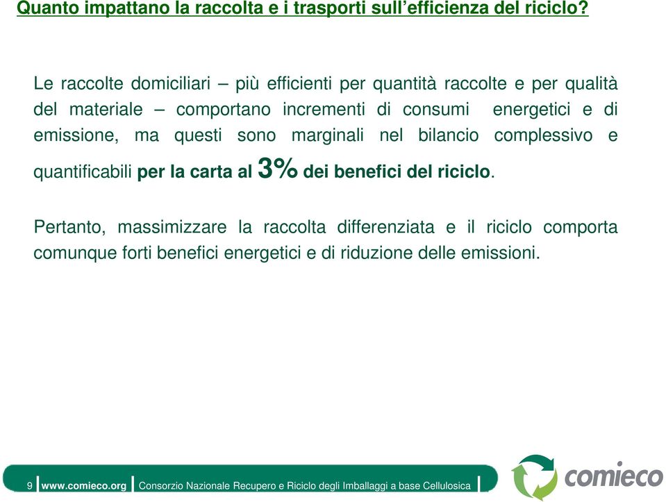 consumi energetici e di emissione, ma questi sono marginali nel bilancio complessivo e quantificabili per la carta al