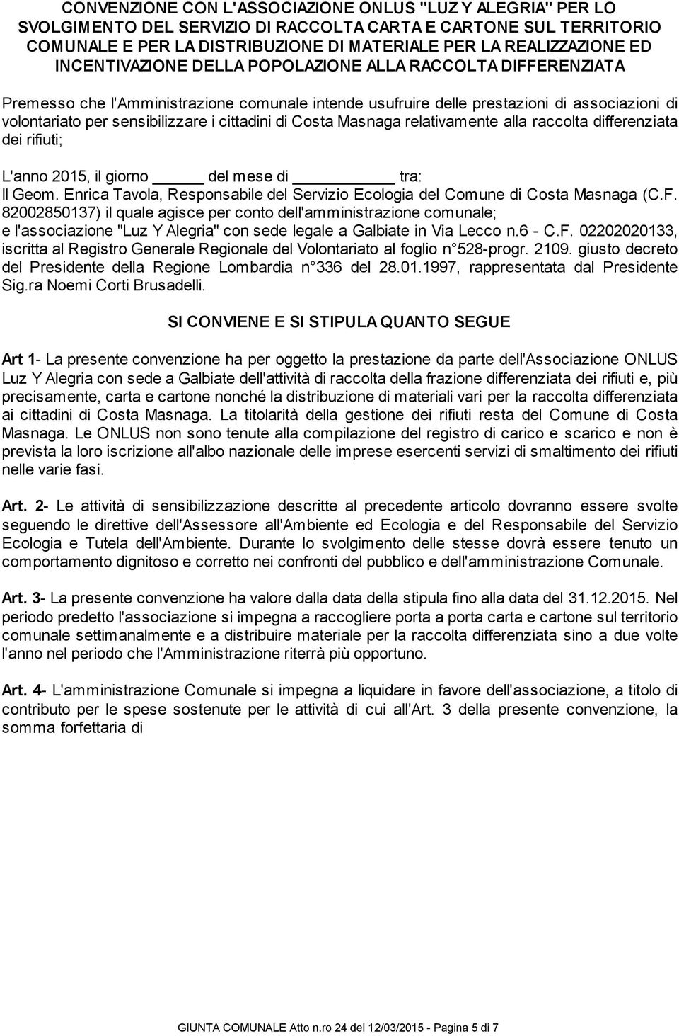 di Costa Masnaga relativamente alla raccolta differenziata dei rifiuti; L'anno 2015, il giorno del mese di tra: II Geom.