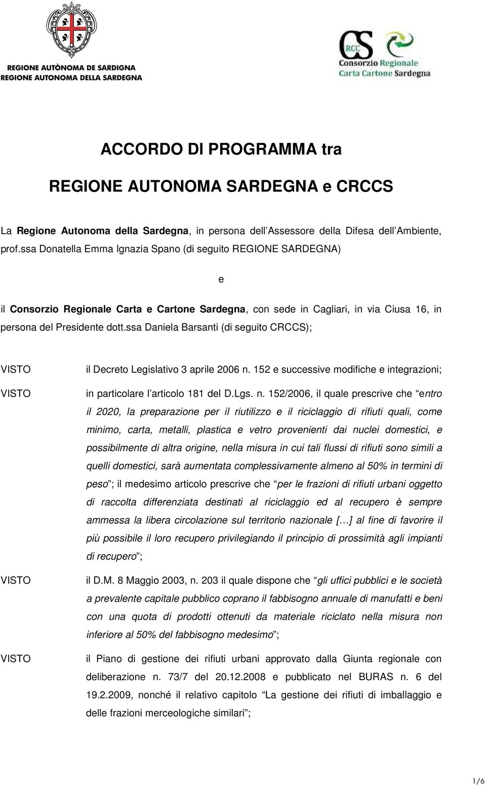 ssa Daniela Barsanti (di seguito CRCCS); il Decreto Legislativo 3 aprile 2006 n.