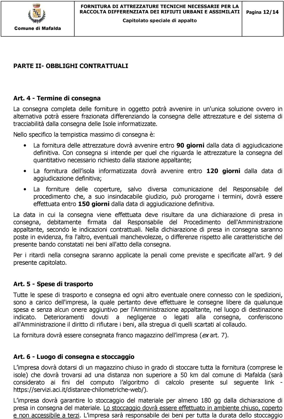 attrezzature e del sistema di tracciabilità dalla consegna delle Isole informatizzate.