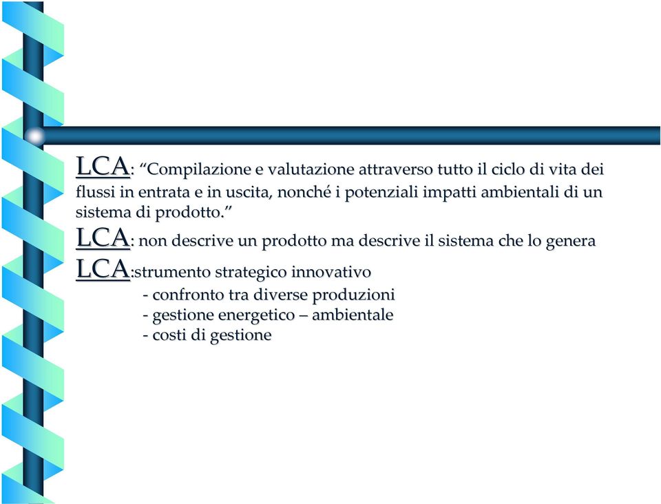 LCA: : non descrive un prodotto ma descrive il sistema che lo genera LCA:strumento