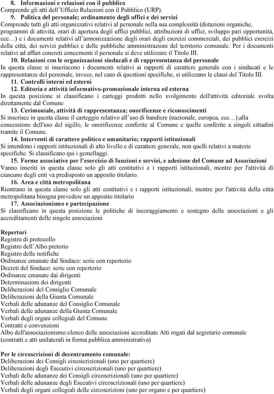 apertura degli uffici pubblici, attribuzioni di uffici, sviluppo pari opportunità, ecc ) e i documenti relativi all armonizzazione degli orari degli esercizi commerciali, dei pubblici esercizi della