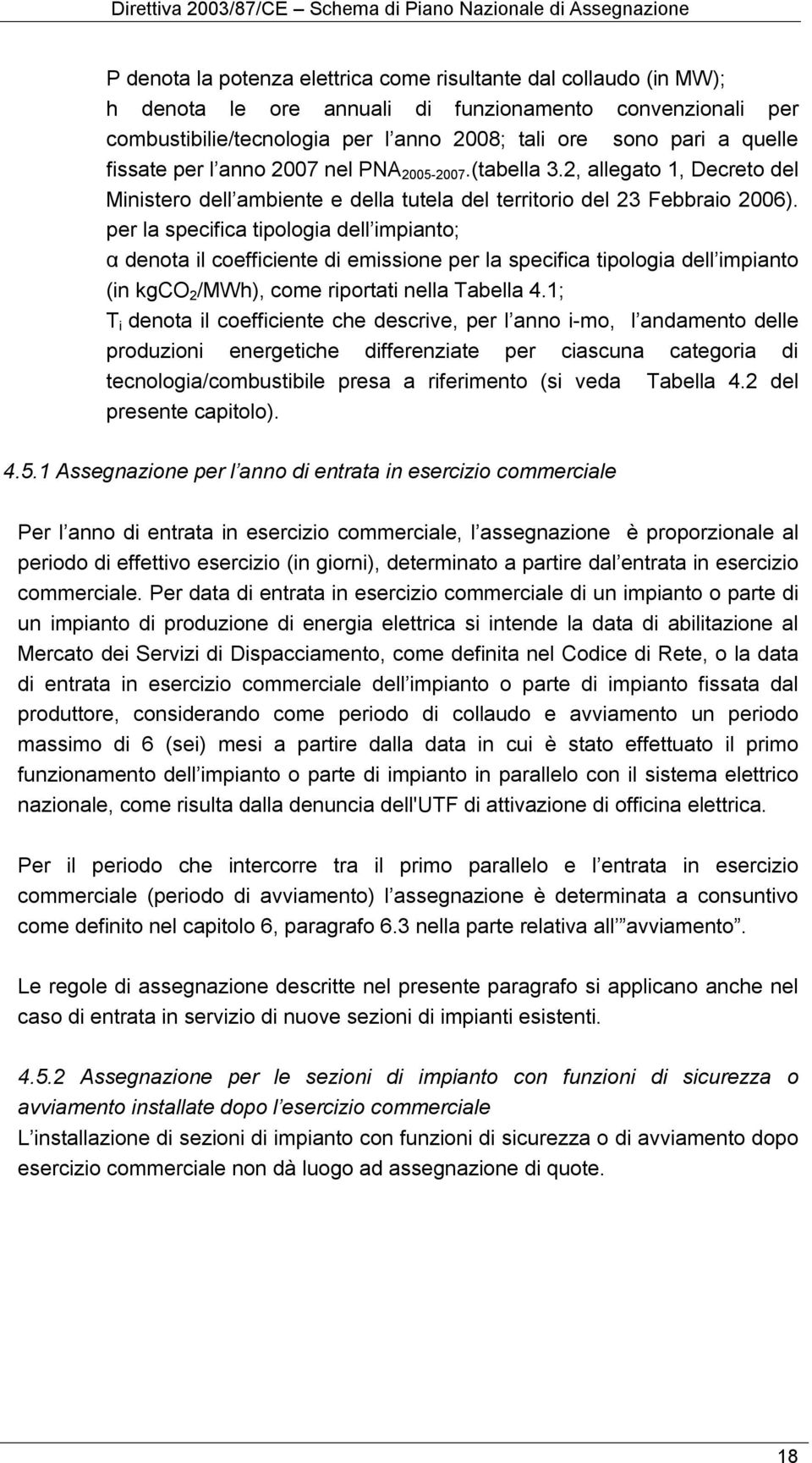 per la specifica tipologia dell impianto; α denota il coefficiente di emissione per la specifica tipologia dell impianto (in kgco 2 /MWh), come riportati nella Tabella 4.