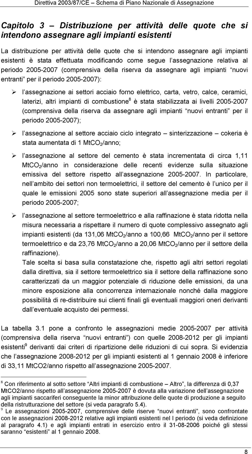 settori acciaio forno elettrico, carta, vetro, calce, ceramici, laterizi, altri impianti di combustione 8 è stata stabilizzata ai livelli 2005-2007 (comprensiva della riserva da assegnare agli