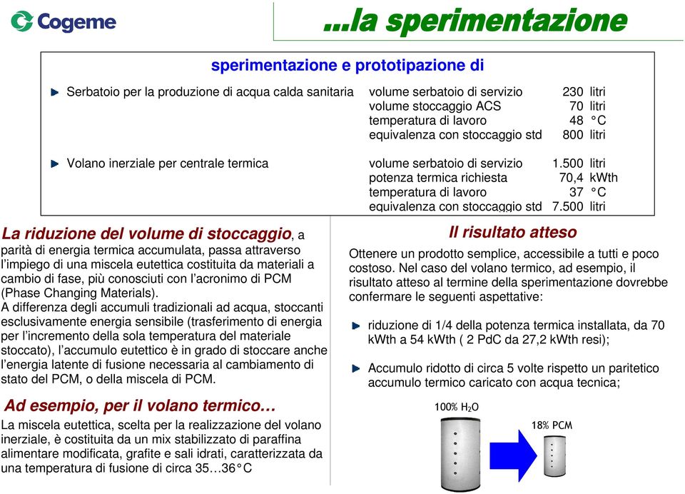 500 litri potenza termica richiesta 70,4 kwth temperatura di lavoro 37 C equivalenza con stoccaggio std 7.