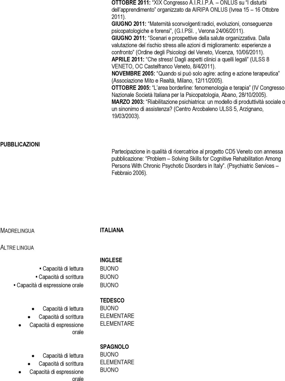 Dalla valutazione del rischio stress alle azioni di miglioramento: esperienze a confronto (Ordine degli Psicologi del Veneto, Vicenza, 10/06/2011). APRILE 2011: Che stress!