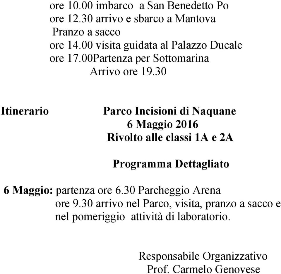 30 Itinerario Parco Incisioni di Naquane 6 Maggio 2016 Rivolto alle classi 1A e 2A Programma Dettagliato 6 Maggio: