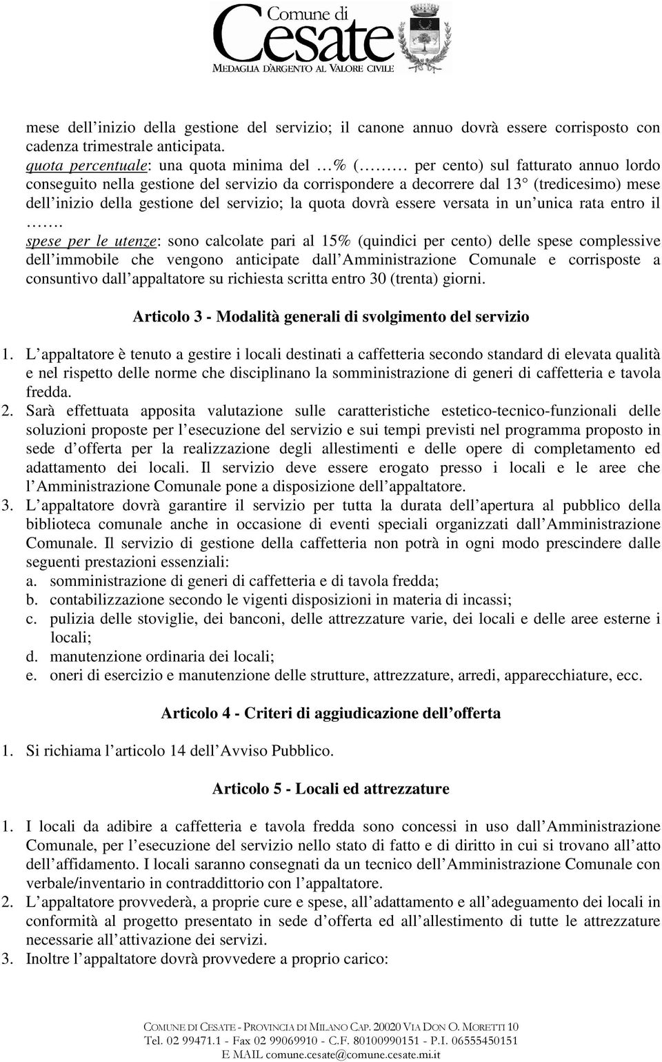 gestione del servizio; la quota dovrà essere versata in un unica rata entro il.