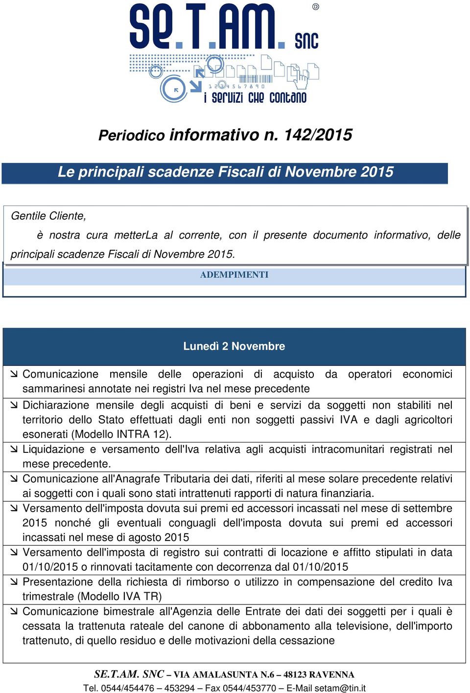 ADEMPIMENTI Lunedì 2 Novembre Comunicazione mensile delle operazioni di acquisto da operatori economici sammarinesi annotate nei registri Iva nel mese precedente Dichiarazione mensile degli acquisti