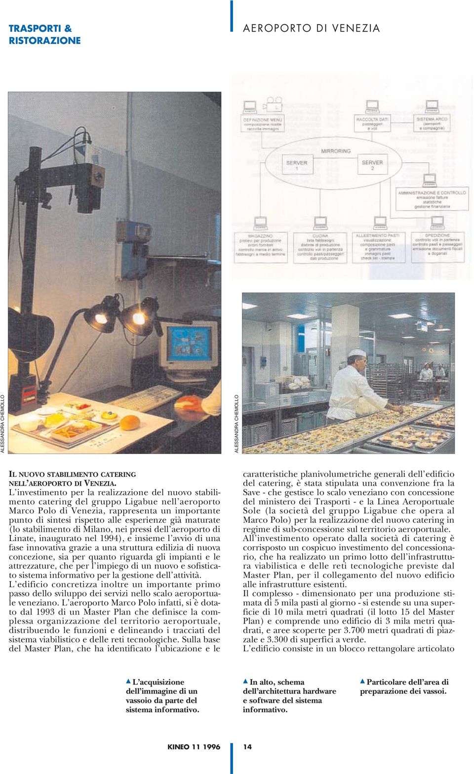 maturate (lo stabilimento di Milano, nei pressi dell aeroporto di Linate, inaugurato nel 1994), e insieme l avvio di una fase innovativa grazie a una struttura edilizia di nuova concezione, sia per