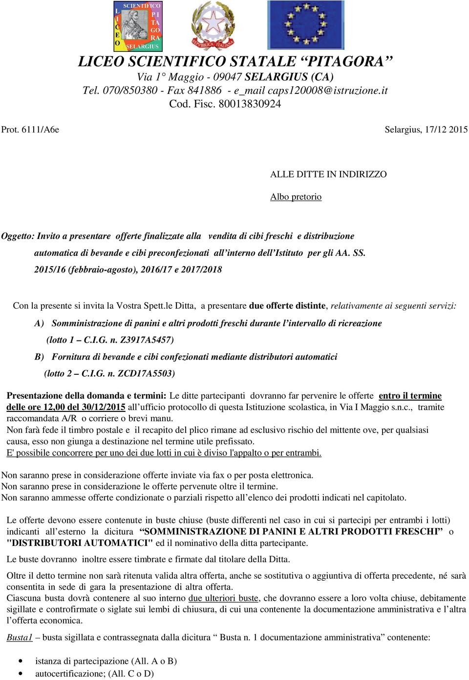 preconfezionati all interno dell Istituto per gli AA. SS. 2015/16 (febbraio-agosto), 2016/17 e 2017/2018 Con la presente si invita la Vostra Spett.