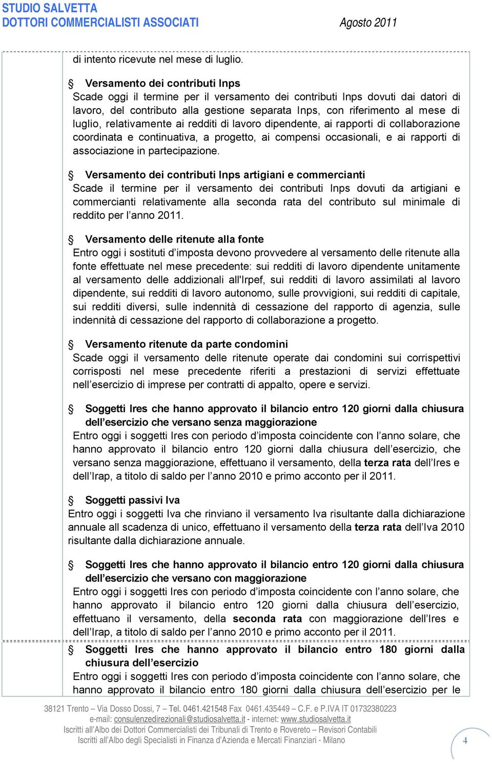 relativamente ai redditi di lavoro dipendente, ai rapporti di collaborazione coordinata e continuativa, a progetto, ai compensi occasionali, e ai rapporti di associazione in partecipazione.