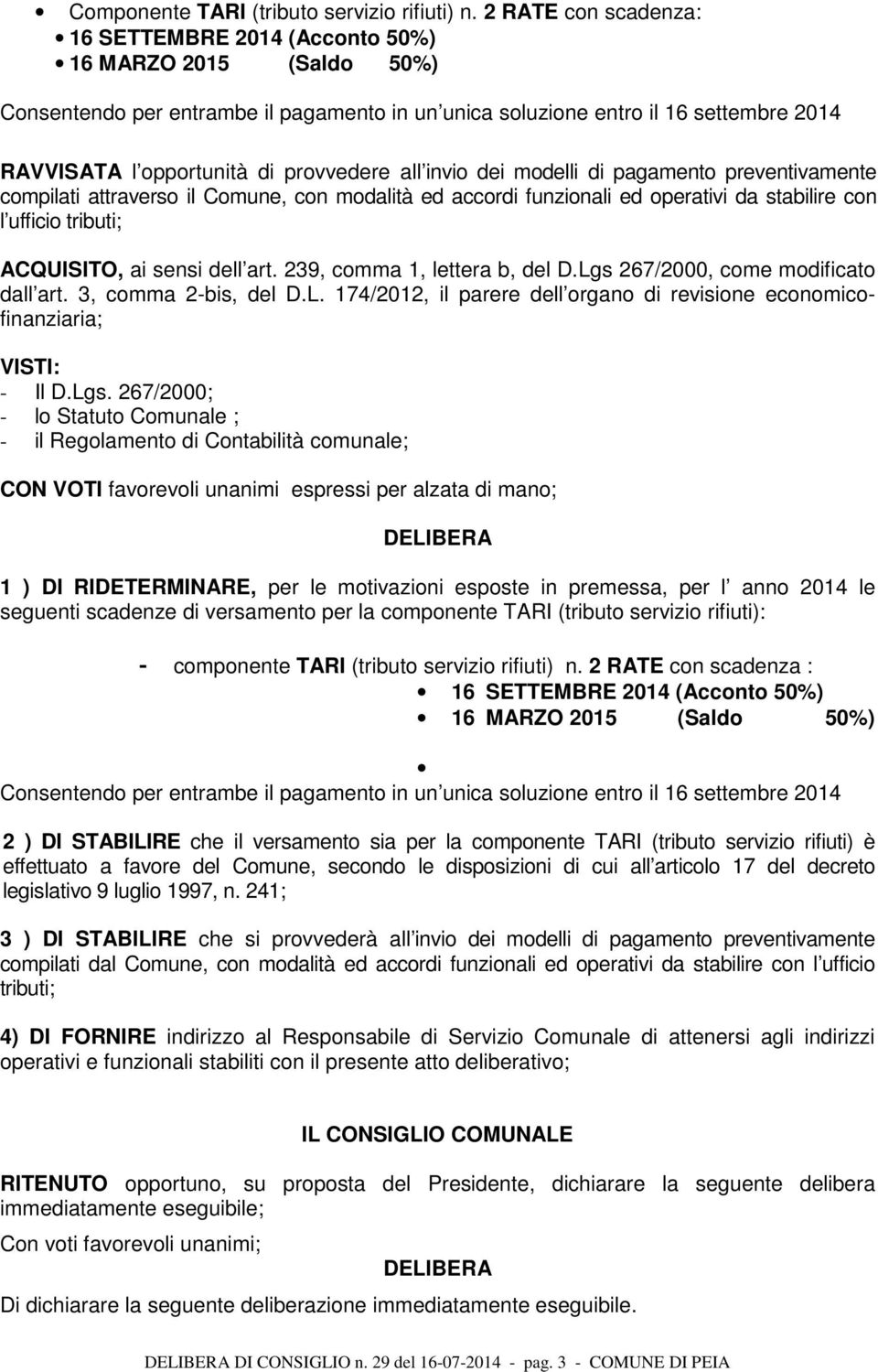 provvedere all invio dei modelli di pagamento preventivamente compilati attraverso il Comune, con modalità ed accordi funzionali ed operativi da stabilire con l ufficio tributi; ACQUISITO, ai sensi