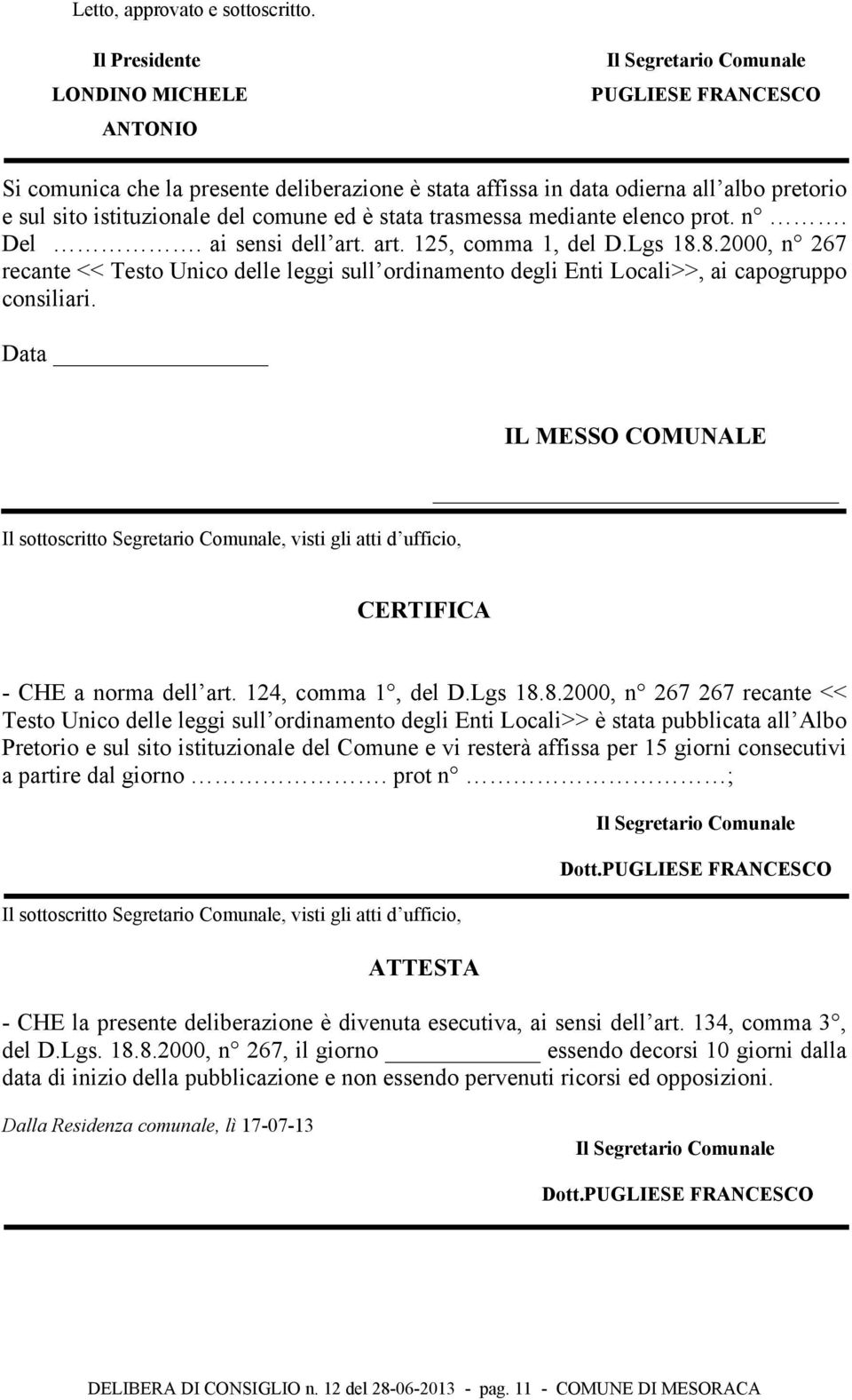 del comune ed è stata trasmessa mediante elenco prot. n. Del. ai sensi dell art. art. 125, comma 1, del D.Lgs 18.