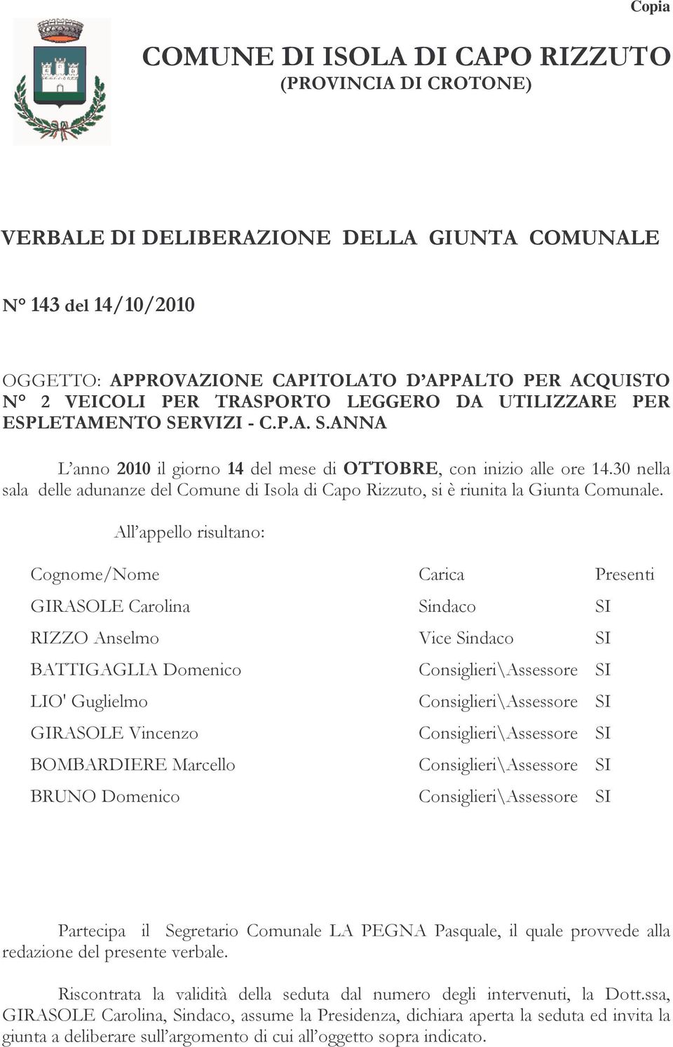 30 nella sala delle adunanze del Comune di Isola di Capo Rizzuto, si è riunita la Giunta Comunale.