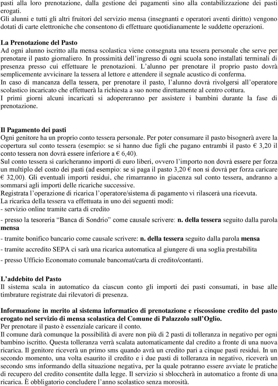 operazioni. La Prenotazione del Pasto Ad ogni alunno iscritto alla mensa scolastica viene consegnata una tessera personale che serve per prenotare il pasto giornaliero.