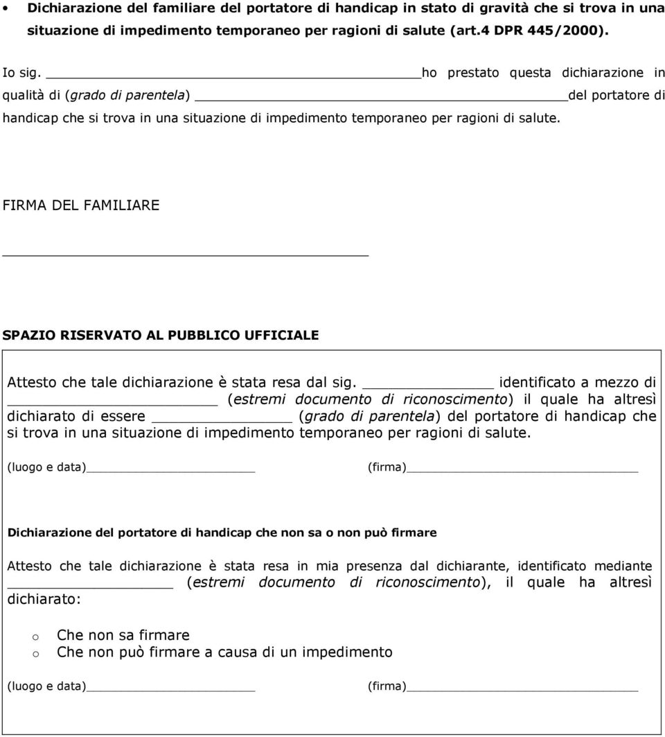 FIRMA DEL FAMILIARE SPAZIO RISERVATO AL PUBBLICO UFFICIALE Attest che tale dichiarazine è stata resa dal sig.