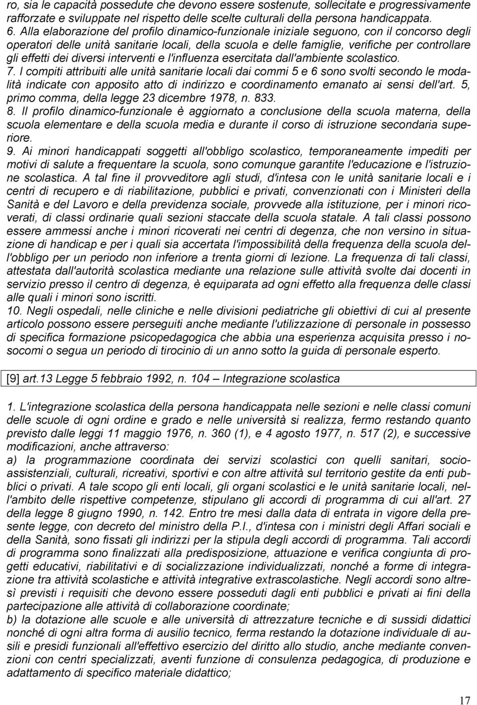 dei diversi interventi e l'influenza esercitata dall'ambiente scolastico. 7.