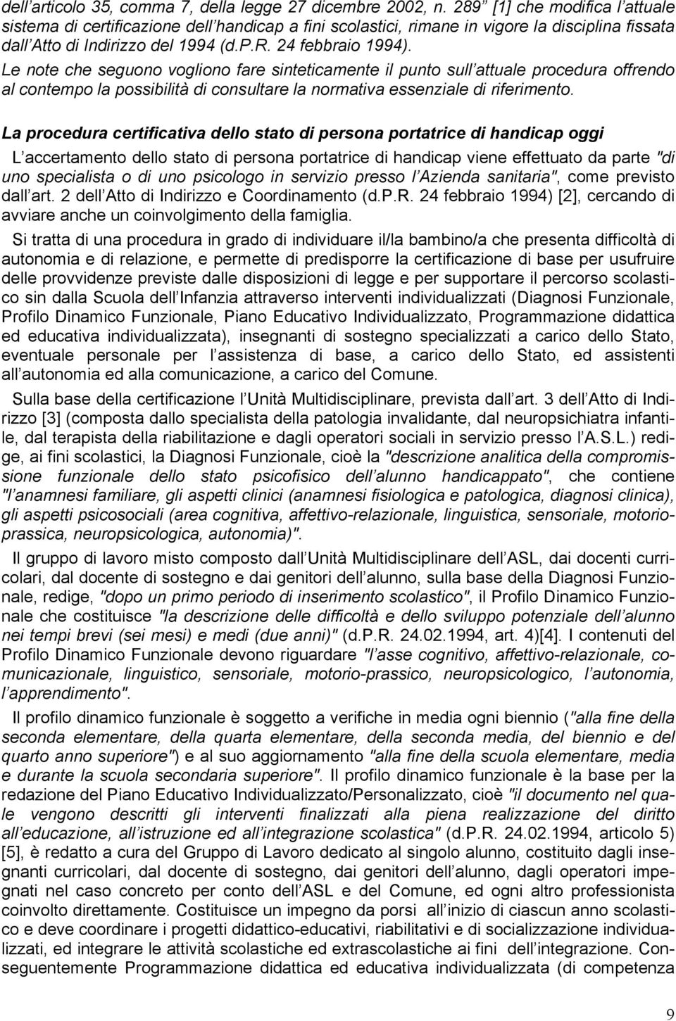 Le note che seguono vogliono fare sinteticamente il punto sull attuale procedura offrendo al contempo la possibilità di consultare la normativa essenziale di riferimento.