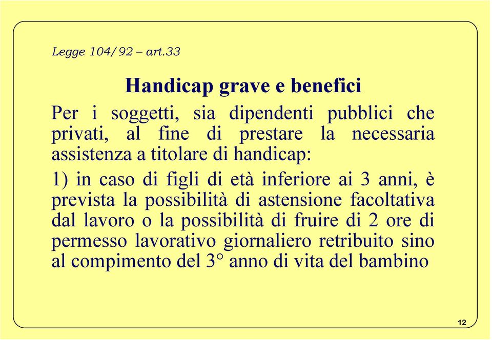 la necessaria assistenza a titolare di handicap: 1) in caso di figli di età inferiore ai 3 anni, è