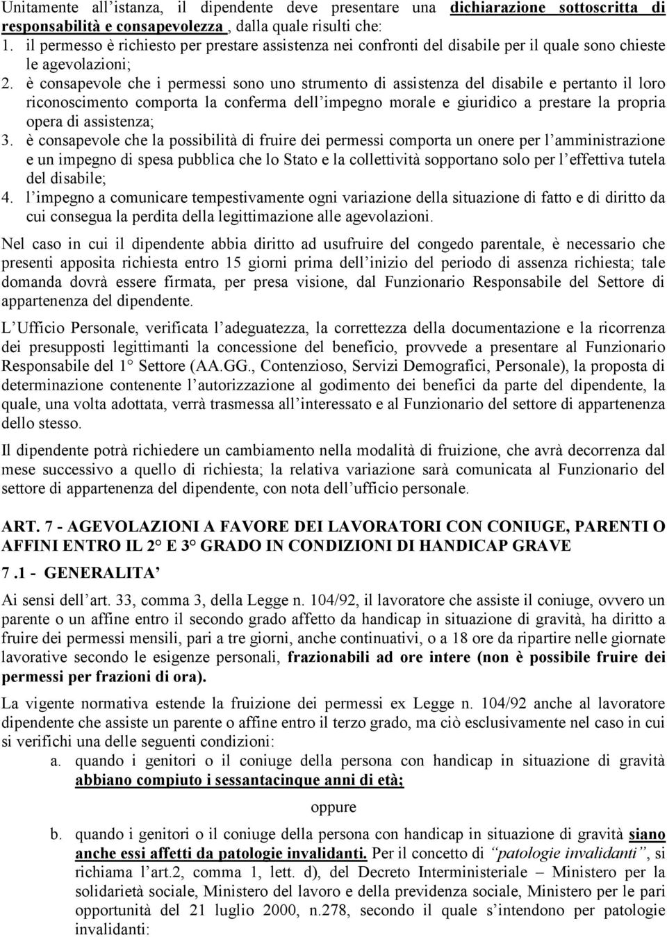 è consapevole che i permessi sono uno strumento di assistenza del disabile e pertanto il loro riconoscimento comporta la conferma dell impegno morale e giuridico a prestare la propria opera di