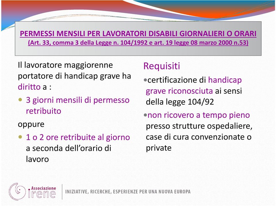 53) Il lavoratore maggiorenne portatore di handicap grave ha diritto a : 3 giorni mensili di permesso retribuito oppure 1 o