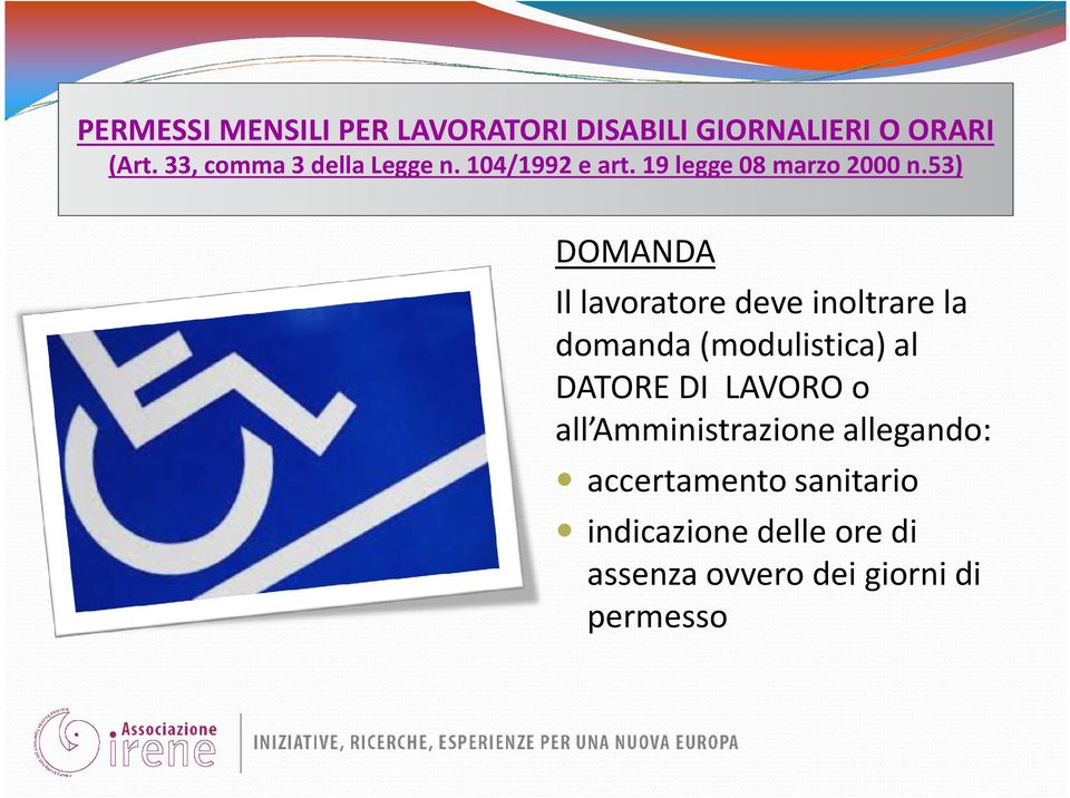 53) DOMANDA Il lavoratore deve inoltrare la domanda (modulistica) al DATORE DI