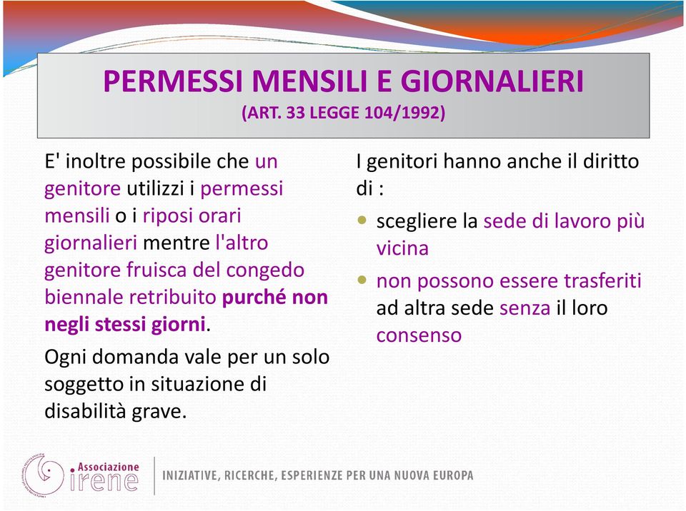 mentre l'altro genitore fruisca del congedo biennale retribuito purché non negli stessi giorni.