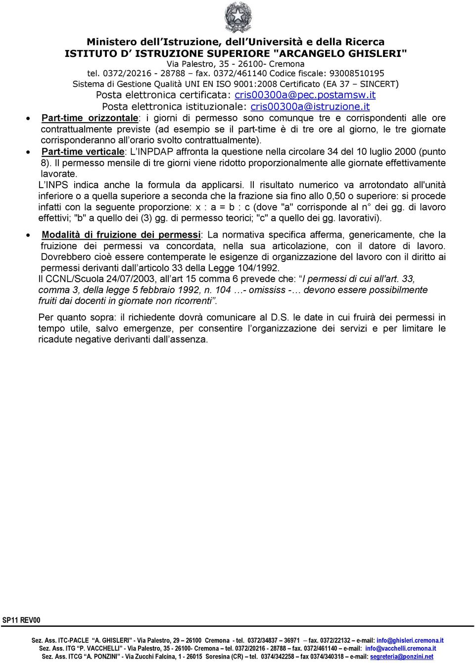 Il permesso mensile di tre giorni viene ridotto proporzionalmente alle giornate effettivamente lavorate. L INPS indica anche la formula da applicarsi.