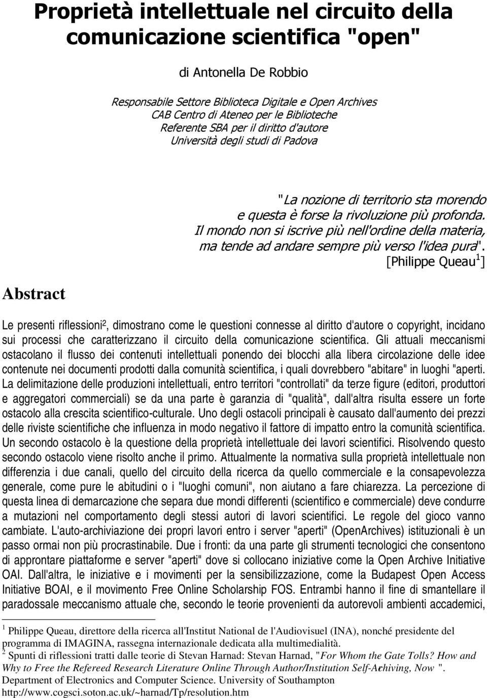 Il mondo non si iscrive più nell'ordine della materia, ma tende ad andare sempre più verso l'idea pura".