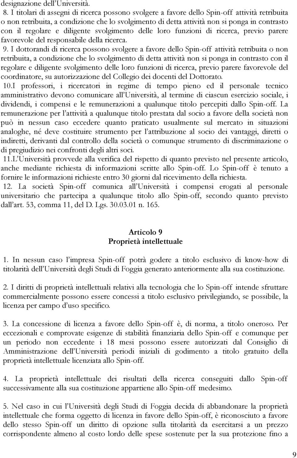 regolare e diligente svolgimento delle loro funzioni di ricerca, previo parere favorevole del responsabile della ricerca. 9.